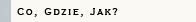 Co, Gdzie, Jak?